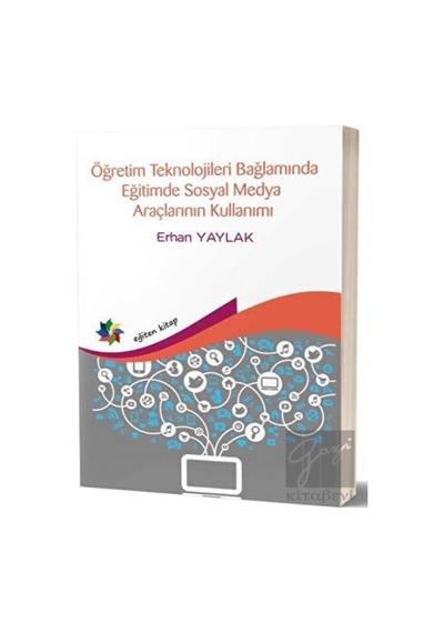 Eğiten Kitap - Öğretim Teknolojileri Bağlamında Eğitimde Sosyal Medya Araçlarının Kullanımı