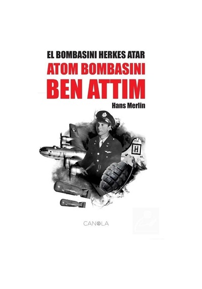 El Bombasını Herkes Atar Atom Bombasını Ben Attım / Hans Merlin