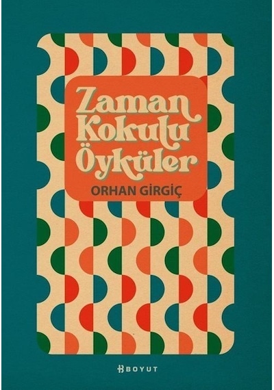 Zaman Kokulu Öyküler - Orhan Girgiç - Boyut Yayın Grubu