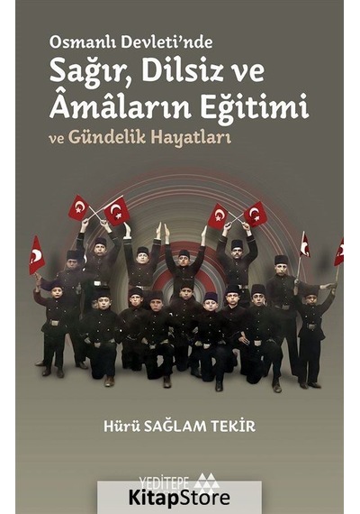 Osmanlı Devletinde Sağır Dilsiz ve Amaların Eğitimi ve Gündelik Hayatları - Hürü Sağlam Tekir - Yeditepe Akademi