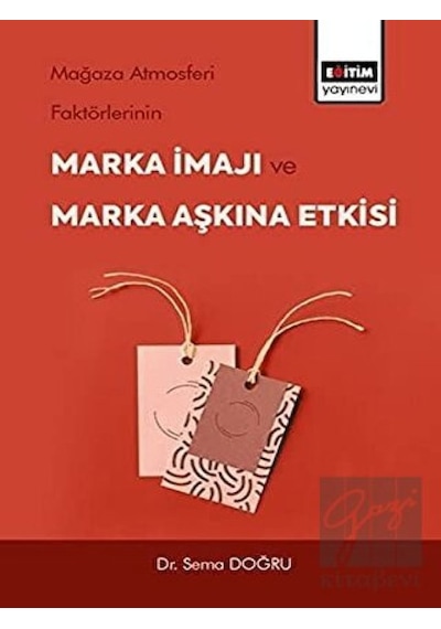 Mağaza Atmosferi Faktörlerinin Marka İmajı ve Marka Aşkına Etkisi
