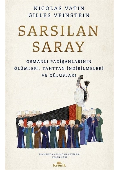 Sarsılan Saray - Osmanlı Padişahlarının Ölümleri Tahttan İndirilmeleri ve Cülusları - Gilles Veinstein -  Nicolas Vatin - Kronik Kitap