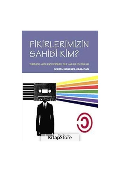 Fikirlerimizin Sahibi Kim? - Türkiye'de Müzik Endüstrisinde Telif Hakları Politikaları - Serpil Konrapa Karlıdağ - Kalkedon