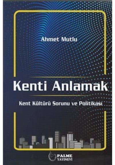 Kenti Anlamak Kent Kültürü Sorunu Ve Politikası ( Palme ) N11.5051