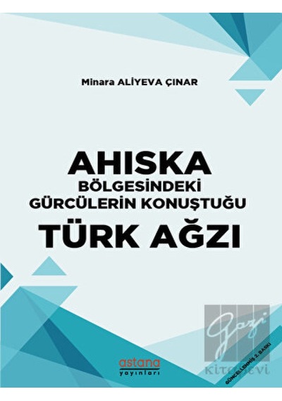 Ahıska Bölgesindeki Gürcülerin Konuştuğu Türk Ağzı - Minara Aliyeva Çınar - Astana Yayınları