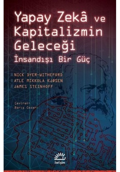 Yapay Zeka ve Kapitalizmin Geleceği - İnsandışı Bir Güç - Atle Mikkola Kjosen - İletişim Yayınları