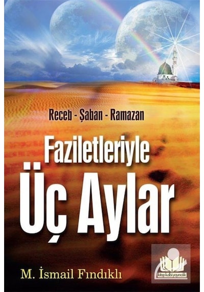 Faziletleriyle Üç Aylar - Mustafa İsmail Fındıklı - Kitap Kalbi Yayıncılık