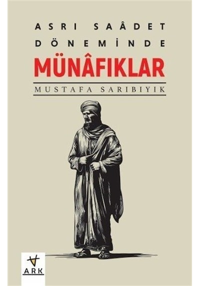 Asr-ı Saadet Döneminde Münafıklar / Mustafa Sarıbıyık