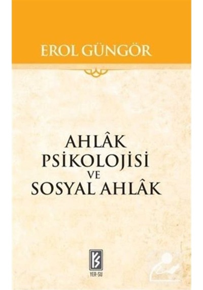 Ahlak Psikolojisi ve Sosyal Ahlak - Erol Güngör - Yer