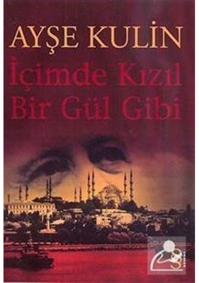 İçimde Kızıl Bir Gül Gibi - Ayşe Kulin