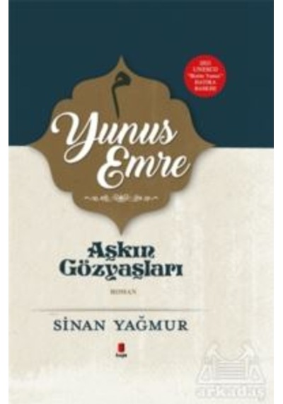 Aşkın Gözyaşları - Yunus Emre - 2021 UNESCO Bizim Yunus Hatıra Baskısı - Sinan Yağmur - Kapı Yayınları
