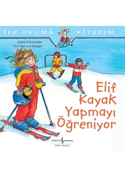 İlk Okuma Kitabım-Elif Kayak Yapmayı Öğreniyor - Liane Schneider - İş Bankası Kültür Yayınları