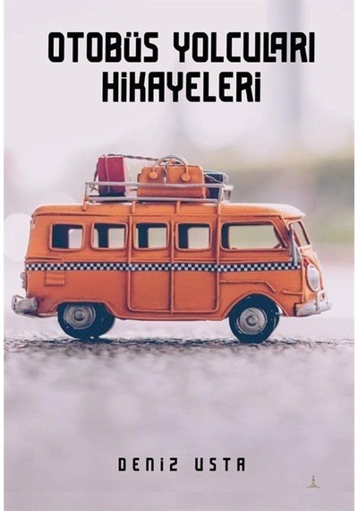 Otobüs Yolcuları Hikayeleri - Deniz Usta - Odessa Yayınevi