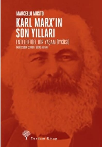 Karl Marx'ın Son Yılları: Entelektüel Bir Yaşam Öyküsü - Marcello Musto - Yordam Kitap