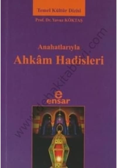 Ana Hatlarıyla Ahkam Hadisleri  - Yavuz Köktaş  - Ensar Neşriyat
