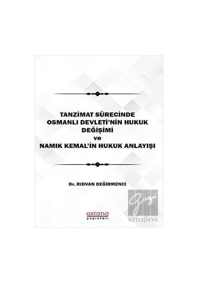 Tanzimat Sürecinde Osmanlı Devleti'nin hukuk Değişimi Namık Kemal'in Hukuk Anlayışı -  Astana Yayınları