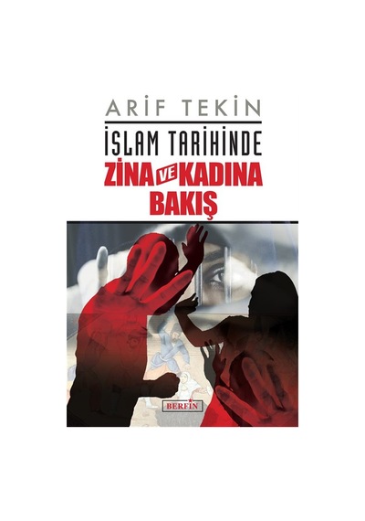 İslam Tarihinde Zina Ve Kadına Bakış / Arif Tekin