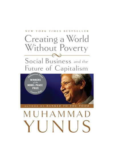 Creating A World Without Poverty: Social Business And The Future Of Capitalism
