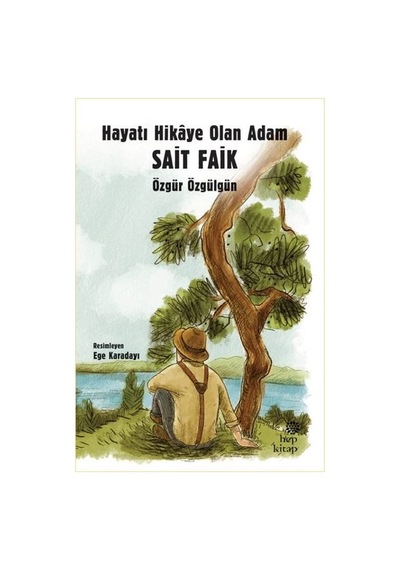 Hayatı Hikaye Olan Adam Sait Faik - Özgür Özgülgün - Hep Kitap