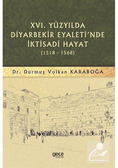 16.Yüzyılda Diyarbekir Eyaleti'nde İktisadi Hayat 1518 - 1568 - Durmuş Volkan Karaboğa - Gece Kitaplığı