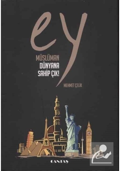 Ey Müslüman Dünyana Sahip Çık / Mehmet Çelik 9786055158460