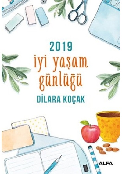 İyi Yaşam Günlüğü 2019 - Dilara Koçak - Alfa Yayıncılık