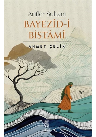 Arifler Sultanı Bayezid-i Bistami / Dr. Öğr. Üyesi Ahmet Çelik