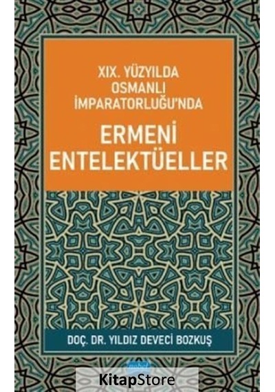 19. Yüzyılda Osmanlı İmparatorluğunda Ermeni Entelektüeller - Yıldız Deveci Bozkuş - Nobel Akademik Yayıncılık