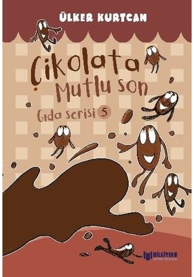Çikolata Mutlu Son - Gıda Serisi 5 - Ülker Kurtcan - Bilgiyolu Kültür Yayınları