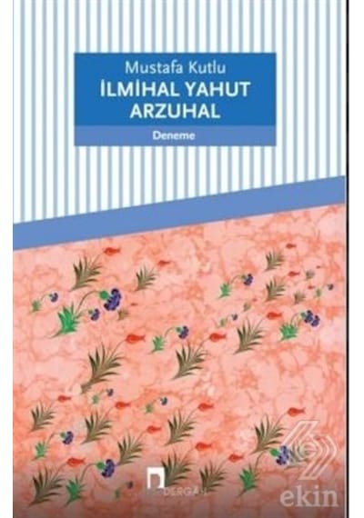 İlmihal Yahut Arzuhal - Mustafa Kutlu - Dergah Yayınları
