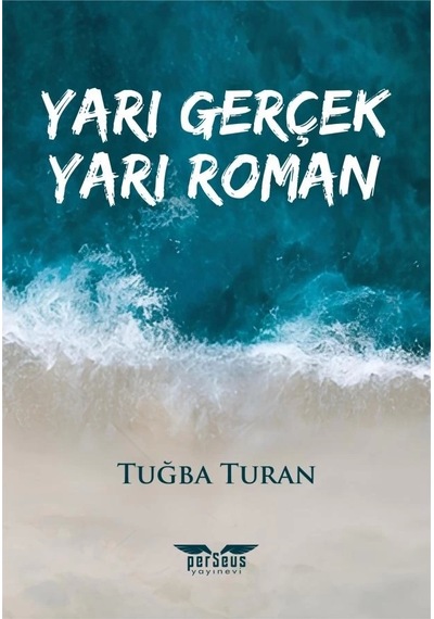 Yarı Gerçek Yarı Roman - Tuğba Turan - Perseus Yayınevi -