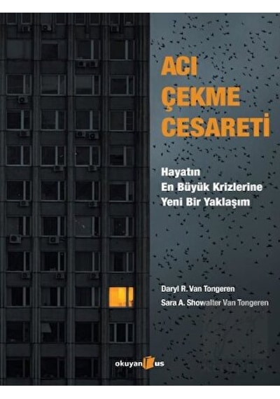 Acı Çekme Cesareti: Hayatın En Büyük Krizlerine Yeni Bir Yaklaşım - Daryl R. Van Tongeren - Okuyan Us Yayınları