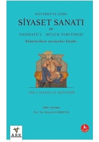 Siyaset Sanatı ve Nasihatü'l-Mülük Tercümesi - Maverdi'ye Göre - Yöneticilere Göre Tavsiyeler Kitabı - Ebu'l-Hasan El-Maverdi - Ark Kitapları