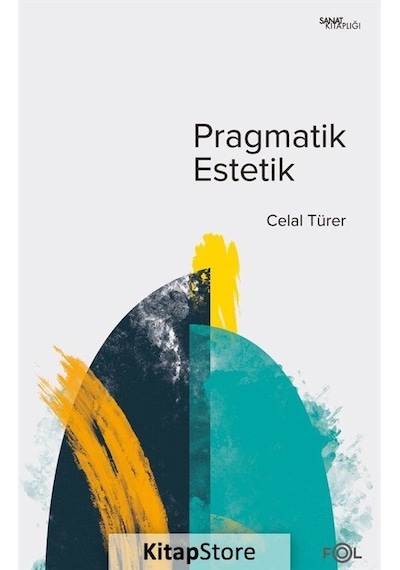 Pragmatik Estetik - John Deweyin Sanat Felsefesi - Celal Türer - Fol Kitap