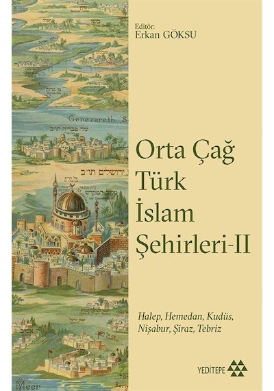 Orta Çağ Türk İslam Şehirleri 2-HalepHemedanKudüsNişaburŞirazTebriz- Yeditepe Yayınevi