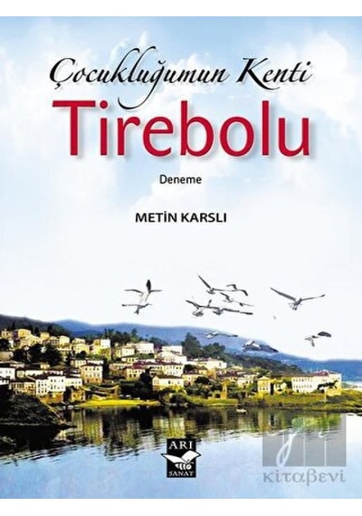 Çocukluğumun Kenti: Tirebolu - Metin Karslı - Arı Sanat Yayınevi