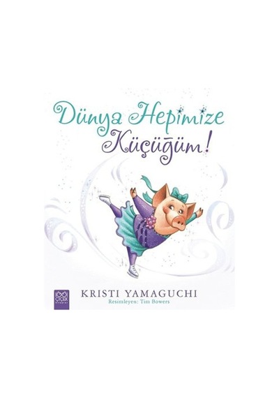 Dünya Hepimize Küçüğüm! - Kristi Yamaguchi - 1001 Çiçek