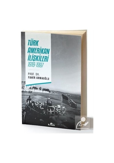 Türk Amerikan İlişkileri 1919-1997 - Fahir Armaoğlu - Kronik Kitap