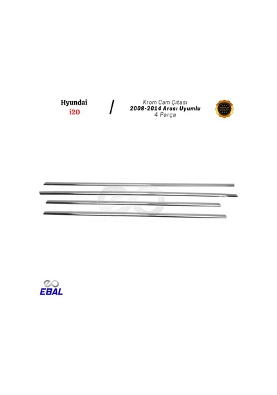 Ebal Otomotiv Hyundai i20 Krom Cam Çıtası 4 prç. 2008-2014 ARASI P. Çelik