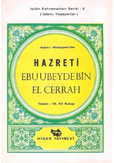 Aşare-i Mübeşşere'den Hazreti Ebu Ubeydebin El Cerrah İslamı Yaşayanlar İslam Kahramanları Serisi: 5