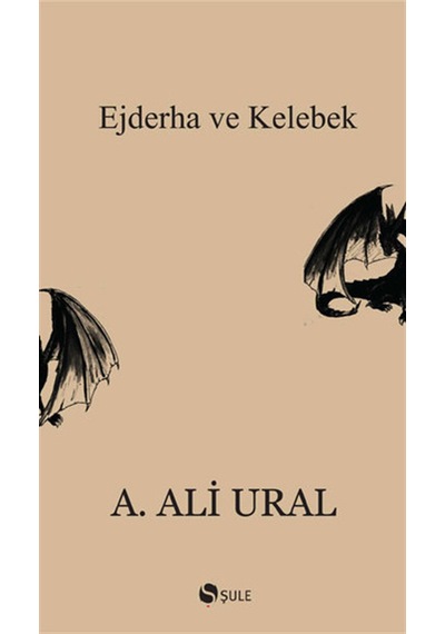 Ejderha ve Kelebek - A. Ali Ural - Şule Yayınları