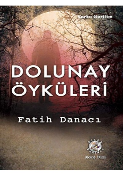 Dolunay Öyküleri - Fatih Danacı - Bilge Karınca Yayınları
