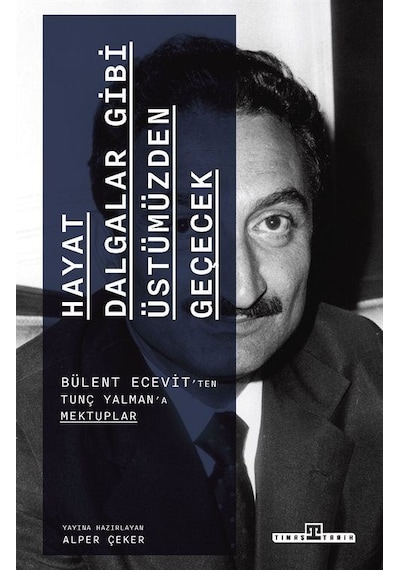 Hayat Dalgalar Gibi Üstümüzden Geçecek-  Bülent Ecevit'ten Tunç Yalman'a Mektuplar - Bülent Ecevit - Timaş Yayınları