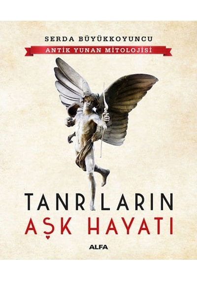 Tanrıların Aşk Hayatı -  Antik Yunan Mitolojisi -  Serda Büyükkoyuncu -  Alfa Yayıncılık