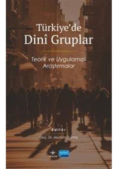 Türkiye'de Dini Gruplar - Teorik ve Uygulamalı Araştırmalar- Nobel Akademik Yayıncılık