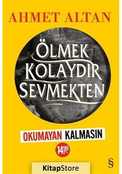 Kitapstore Ölmek Kolaydır Sevmekten (Sarı Kapak) / Ahmet Altan