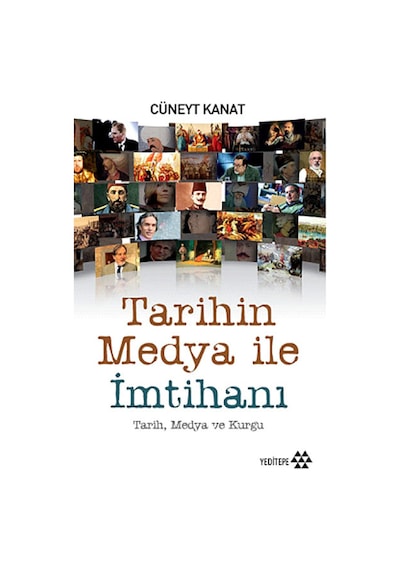 Tarihin Medya ile İmtihanı - Cüneyt Kanat - Yeditepe Yayınevi