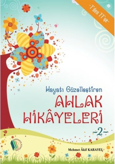 Hayatı Güzelleştiren Ahlak Hikayeleri - 2 - Mehmet Akif Karayel