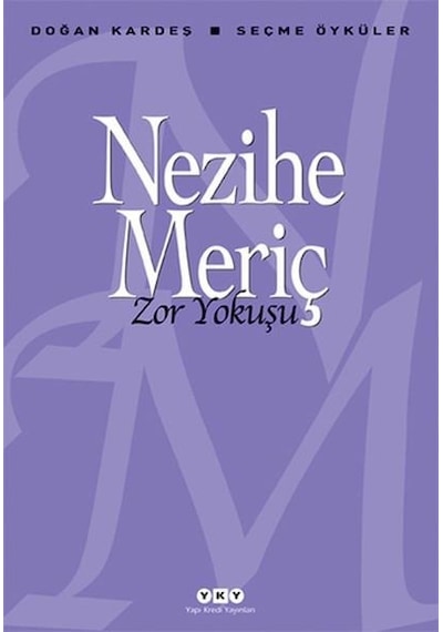 Zor Yokuşu - Doğan Kardeş Seçme Öyküler - Nezihe Meriç - Yapı Kredi Yayınları