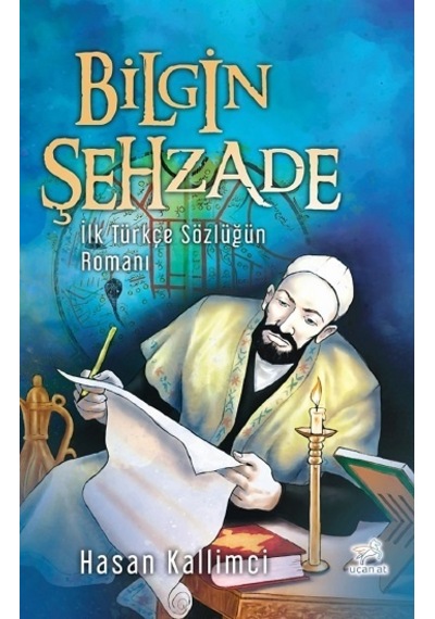 Bilgin Şehzade - İlk Türkçe Sözlüğün Romanı - Hasan Kallimci - Uçan At